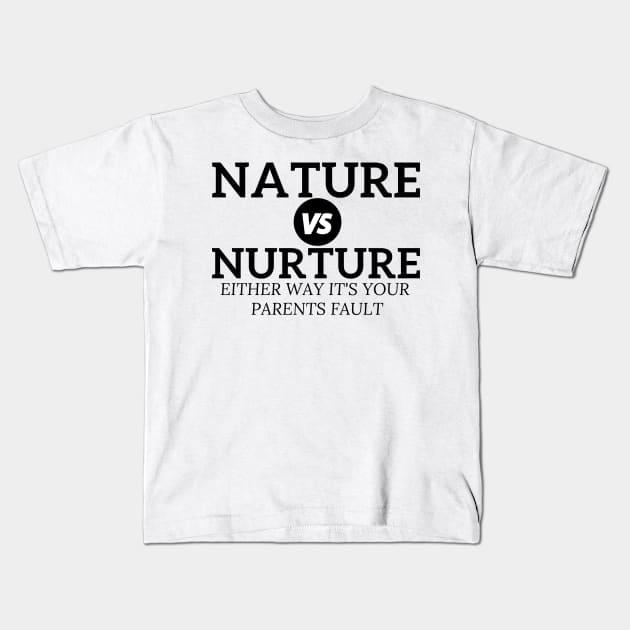 Nature vs Nurture Either Way it&#39;s Your Parents Fault Psychology Kids T-Shirt by yassinebd